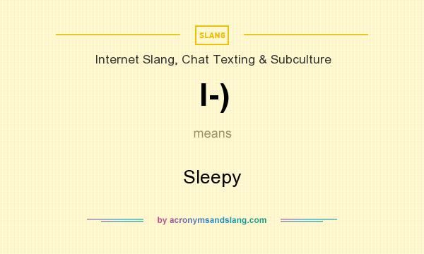 What does I-) mean? It stands for Sleepy