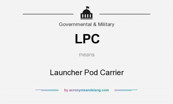 What does LPC mean? It stands for Launcher Pod Carrier