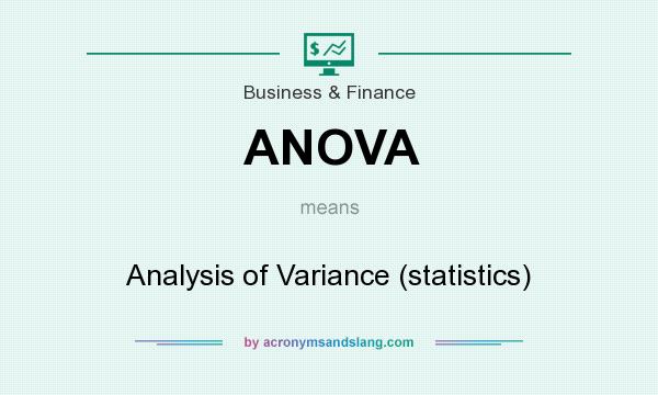 What does ANOVA mean? It stands for Analysis of Variance (statistics)