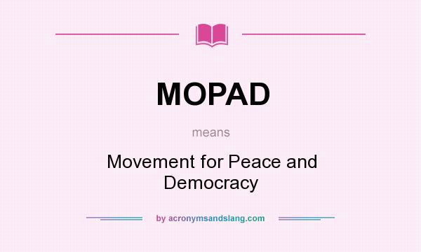 What does MOPAD mean? It stands for Movement for Peace and Democracy