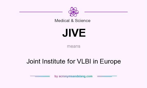 What does JIVE mean? It stands for Joint Institute for VLBI in Europe