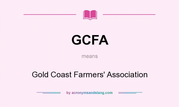 What does GCFA mean? It stands for Gold Coast Farmers` Association