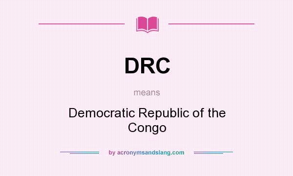 What does DRC mean? It stands for Democratic Republic of the Congo