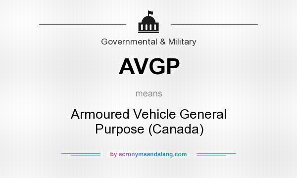 What does AVGP mean? It stands for Armoured Vehicle General Purpose (Canada)