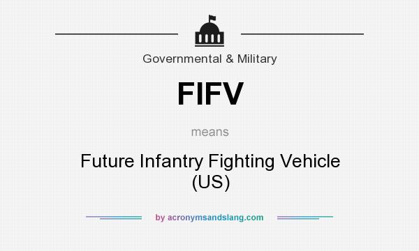 What does FIFV mean? It stands for Future Infantry Fighting Vehicle (US)