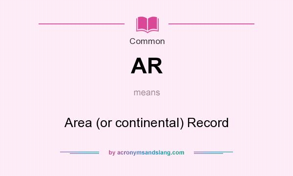 What does AR mean? It stands for Area (or continental) Record
