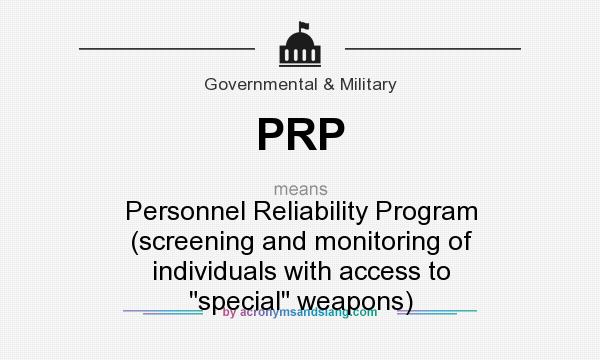 What does PRP mean? It stands for Personnel Reliability Program (screening and monitoring of individuals with access to special weapons)