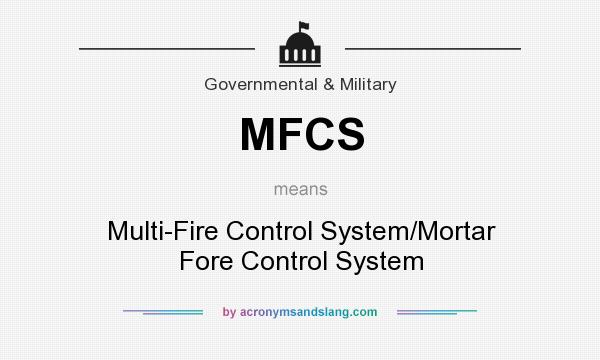 What does MFCS mean? It stands for Multi-Fire Control System/Mortar Fore Control System