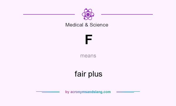What does F mean? It stands for fair plus