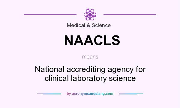 What does NAACLS mean? It stands for National accrediting agency for clinical laboratory science