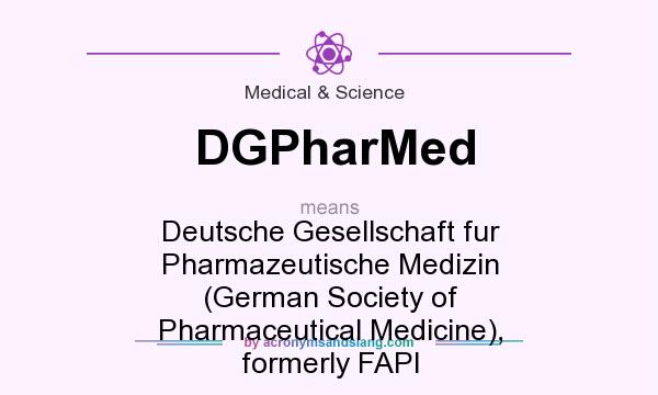 What does DGPharMed mean? It stands for Deutsche Gesellschaft fur Pharmazeutische Medizin (German Society of Pharmaceutical Medicine), formerly FAPI