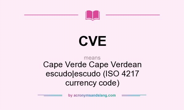 What does CVE mean? It stands for Cape Verde Cape Verdean escudo|escudo (ISO 4217 currency code)