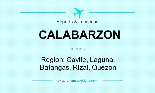 What does CALABARZON mean? It stands for Region; Cavite, Laguna, Batangas, Rizal, Quezon