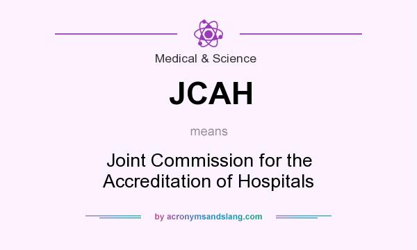 What does JCAH mean? It stands for Joint Commission for the Accreditation of Hospitals