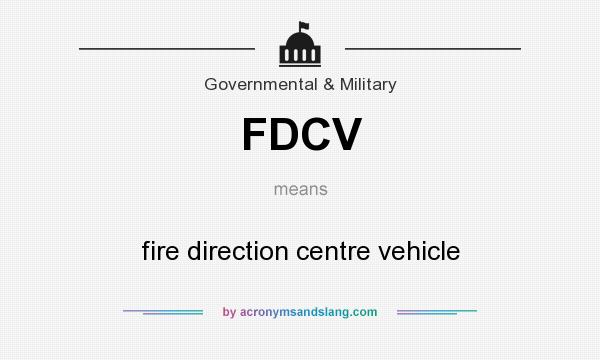 What does FDCV mean? It stands for fire direction centre vehicle