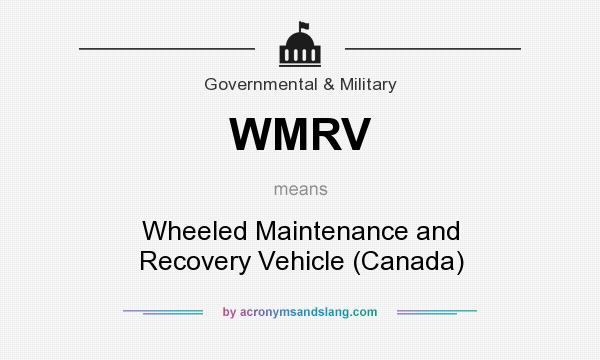 What does WMRV mean? It stands for Wheeled Maintenance and Recovery Vehicle (Canada)