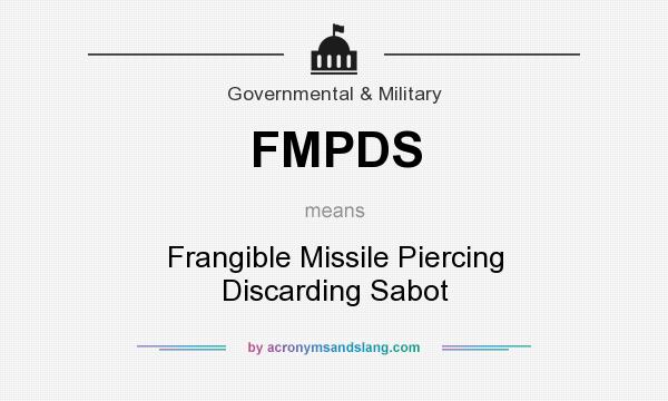 What does FMPDS mean? It stands for Frangible Missile Piercing Discarding Sabot