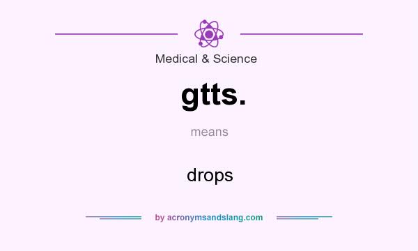 What does gtts. mean? It stands for drops