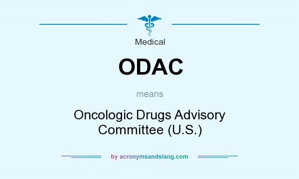 What does ODAC mean? It stands for Oncologic Drugs Advisory Committee (U.S.)