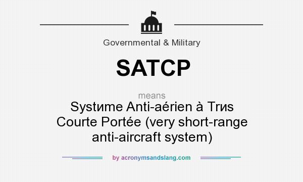 What does SATCP mean? It stands for Systиme Anti-aérien à Trиs Courte Portée (very short-range anti-aircraft system)