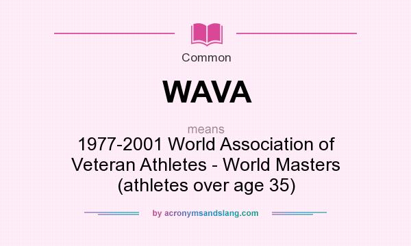 What does WAVA mean? It stands for 1977-2001 World Association of Veteran Athletes - World Masters (athletes over age 35)