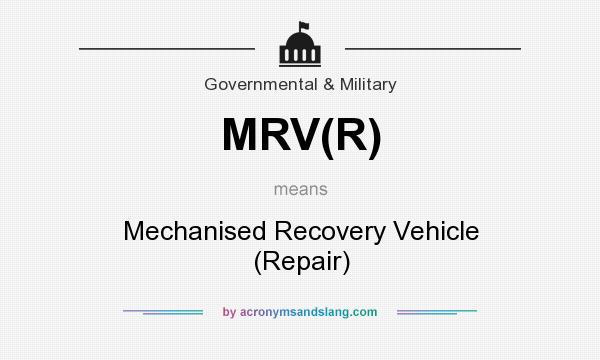 What does MRV(R) mean? It stands for Mechanised Recovery Vehicle (Repair)