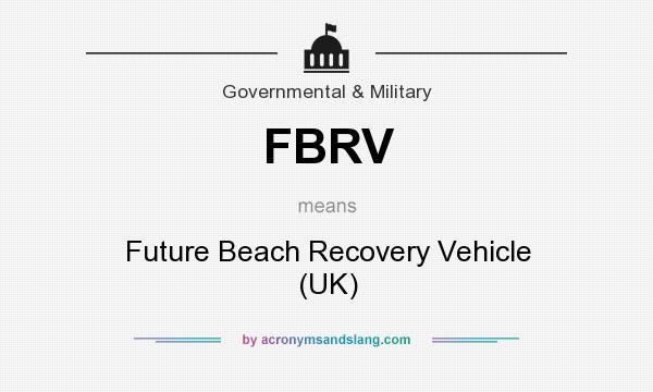What does FBRV mean? It stands for Future Beach Recovery Vehicle (UK)