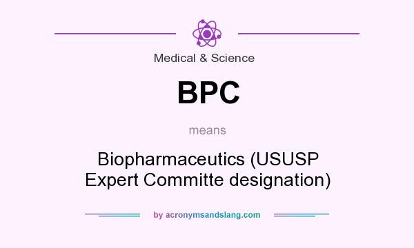What does BPC mean? It stands for Biopharmaceutics (USUSP Expert Committe designation)