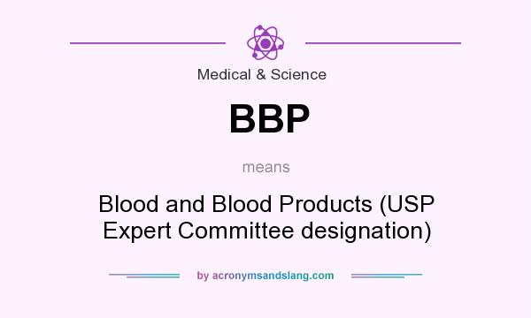 What does BBP mean? It stands for Blood and Blood Products (USP Expert Committee designation)