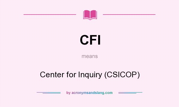 What does CFI mean? It stands for Center for Inquiry (CSICOP)