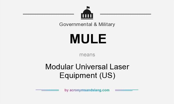What does MULE mean? It stands for Modular Universal Laser Equipment (US)