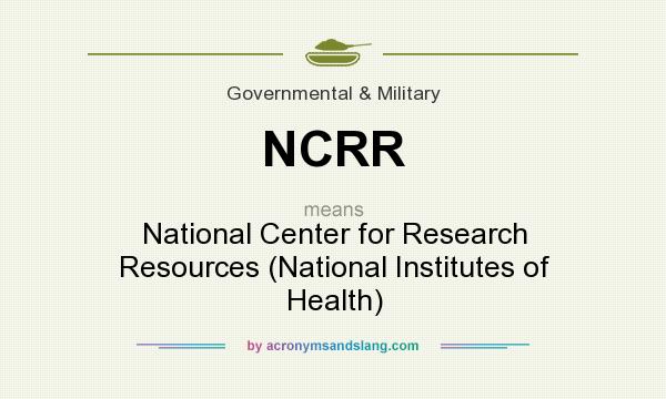 What does NCRR mean? It stands for National Center for Research Resources (National Institutes of Health)