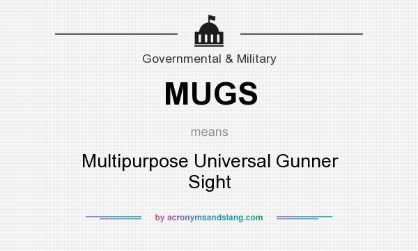 What does MUGS mean? It stands for Multipurpose Universal Gunner Sight