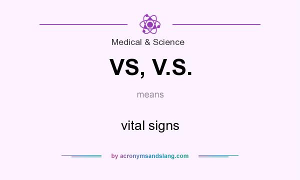 What does VS, V.S. mean? It stands for vital signs