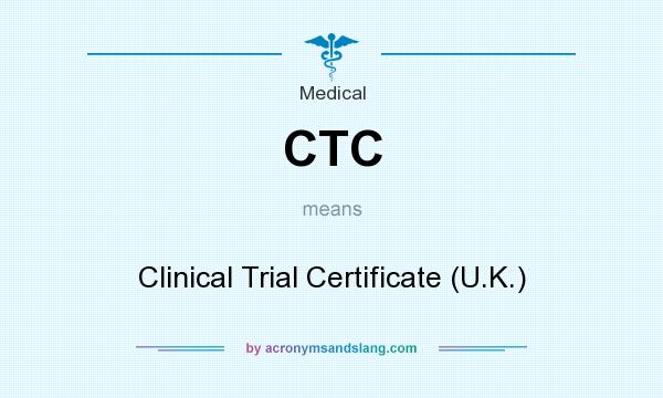 What does CTC mean? It stands for Clinical Trial Certificate (U.K.)