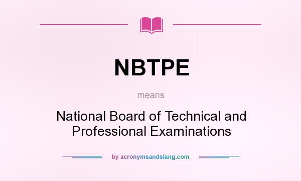 What does NBTPE mean? It stands for National Board of Technical and Professional Examinations