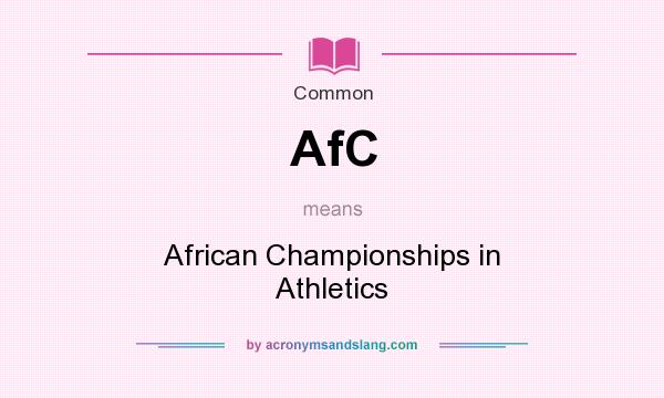 What does AfC mean? It stands for African Championships in Athletics