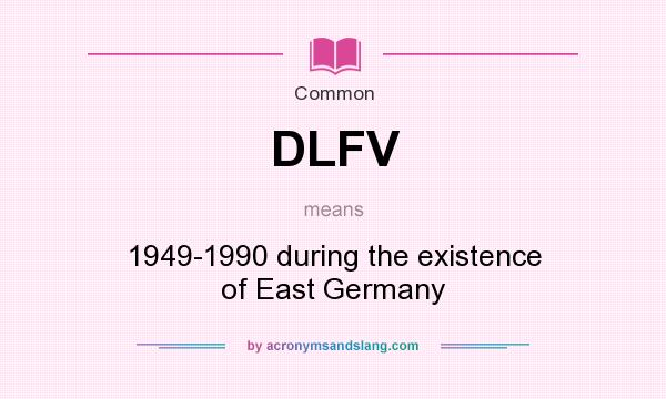 What does DLFV mean? It stands for 1949-1990 during the existence of East Germany