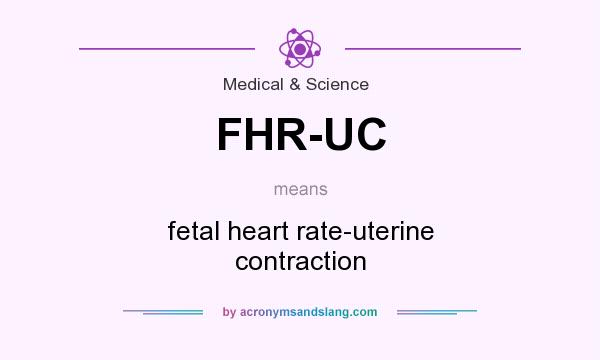 What does FHR-UC mean? It stands for fetal heart rate-uterine contraction