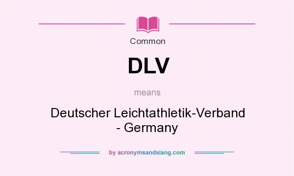 What does DLV mean? It stands for Deutscher Leichtathletik-Verband - Germany