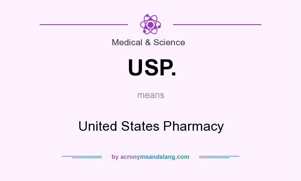 What does USP. mean? It stands for United States Pharmacy