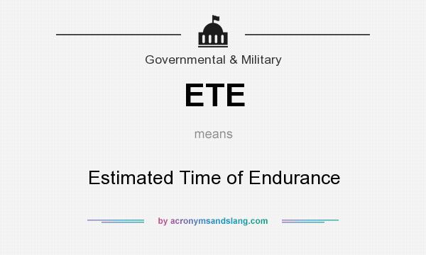 What does ETE mean? It stands for Estimated Time of Endurance