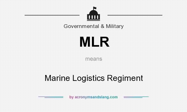 What does MLR mean? It stands for Marine Logistics Regiment