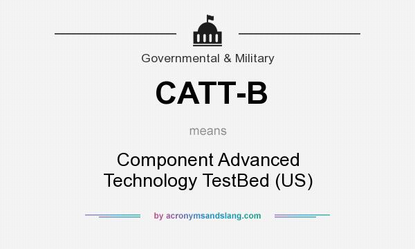 What does CATT-B mean? It stands for Component Advanced Technology TestBed (US)