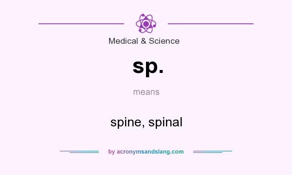 What does sp. mean? It stands for spine, spinal