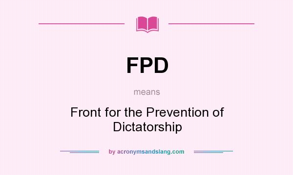 What does FPD mean? It stands for Front for the Prevention of Dictatorship