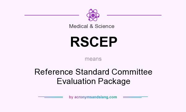 What does RSCEP mean? It stands for Reference Standard Committee Evaluation Package