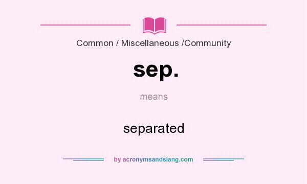 What does sep. mean? It stands for separated