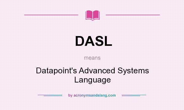 What does DASL mean? It stands for Datapoint`s Advanced Systems Language