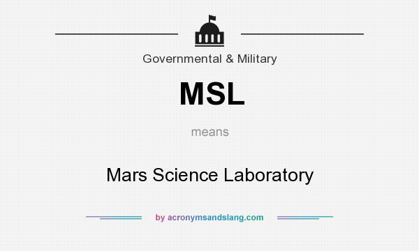 What does MSL mean? It stands for Mars Science Laboratory
